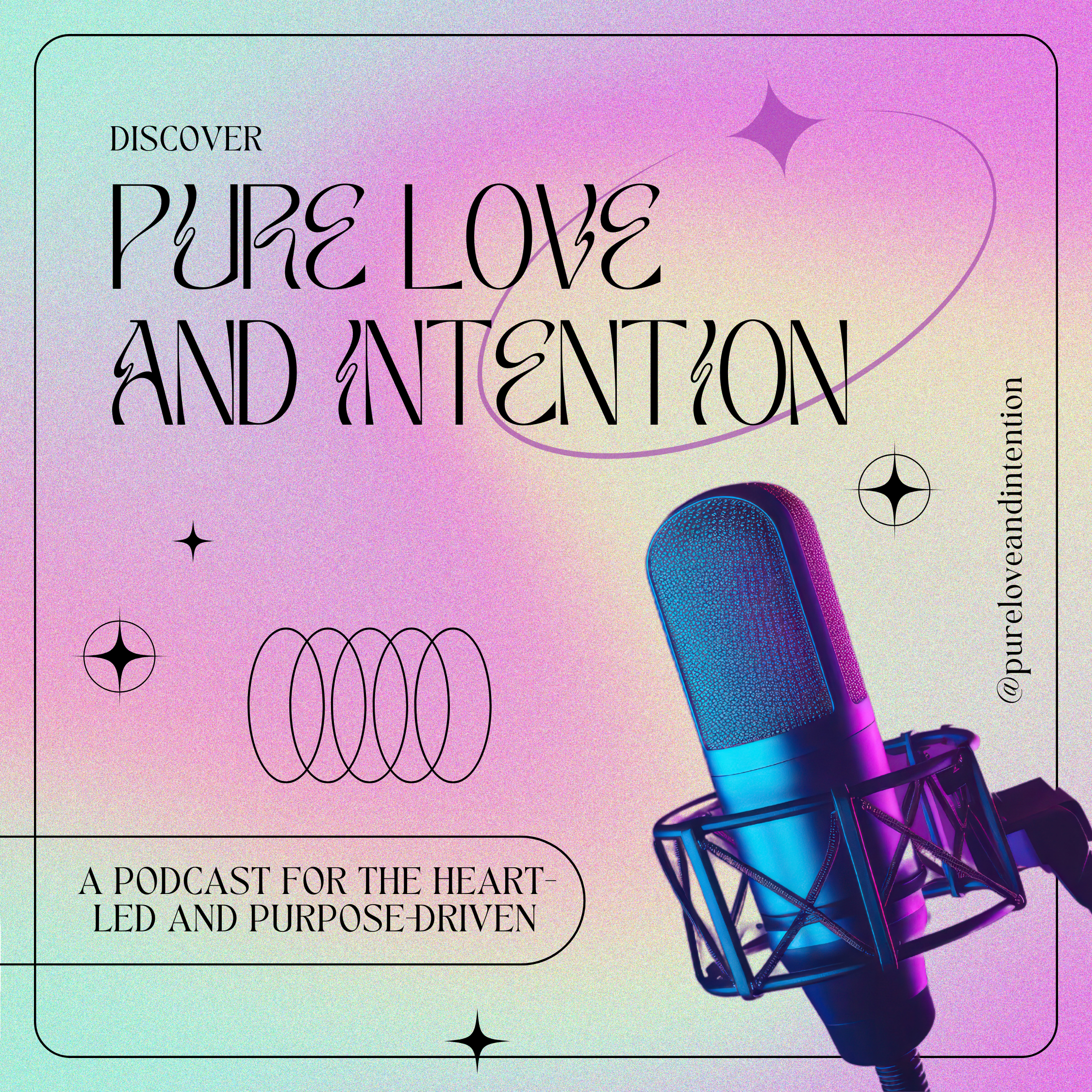Pure Love and Intention podcast — a podcast for the heart led and purpose driven